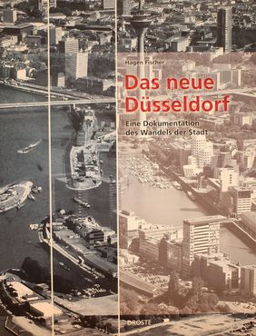 Hagen Fischer, "Das neue Düsseldorf - Eine Dokumentation des Wandels der Stadt", 136 Seiten, Droste Verlag